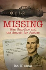 Missing : war, sacrifice and the search for justice / Ian W Shaw.