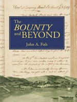 The Bounty and Beyond : a textual and bibliographical investigation of William Bligh's journals of the first breadfruit expedition / John A. Fish.