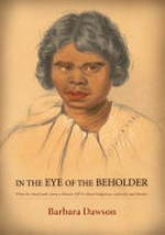 In the eye of the beholder : what six nineteenth-century women tell us about indigenous authority and identity / Barbara Dawson.