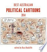 Best Australian political cartoons 2014 / edited by Russ Radcliffe.