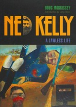Ned Kelly : a lawless life / Doug Morrissey ; introduction by John Hirst.