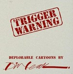 Trigger warning : deplorable cartoons / by Bill Leak.