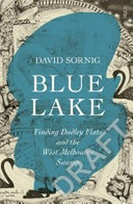 Blue lake : finding Dudley Flats and the West Melbourne swamp / David Sornig.
