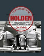 The passion for Holden : a celebration of the classic Australian marque in 48 cars / Joel Wakely.