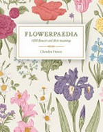 Flowerpaedia : 1000 flowers and their meanings / Cheralyn Darcey.