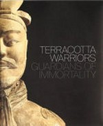 Terracotta warriors : guardians of immortality / Wayne Crothers, Professor Tonia Eckfeld, Zhang Weixing.