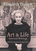 Elizabeth Durack : art & life : selected writings / edited by Perpetua Durack Clancy.