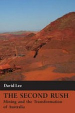 The second rush : mining and the transformation of Australia / David Lee.