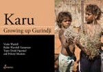 Karu : growing up Gurindji / Violet Wadrill (author) ; Biddy Wavehill (author) ; Topsy Ngarnjal Dodd (author) ; Felicity Helen Meakins (author) with photographs by Penny Smith and Brenda L. Croft.