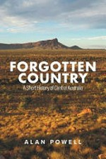 Forgotten country : a short history of Central Australia / Alan Powell.