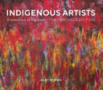 Indigenous artists : a selection of the best - The Torch Collection / edited by Kent Morris.