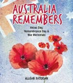 Australia remembers : Anzac Day, Remebrance Day & war memorials / Allison Paterson.