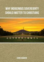Why Indigenous sovereignty should matter to Christians / Chris Budden.