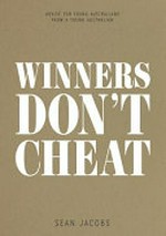 Winners don't cheat : advice for young Australians from a young Australian / Sean Jacobs.