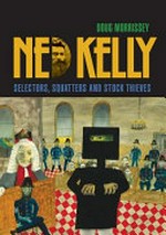 Ned Kelly : selectors, squatters and stock thieves / Doug Morrissey.