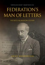 Federation's man of letters : Patrick McMahon Glynn / Anne Henderson.