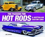 The Passion for Hot Rods & Australian Custom cars / Joel Wakely.