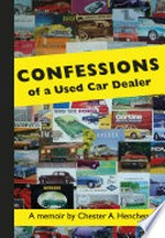Confessions of a used car dealer / by Chester A. Henchen.