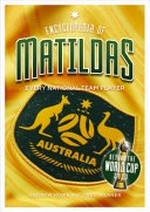 Encyclopedia of Matildas : every national team player / Andrew Howe and Greg Werner.