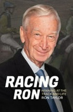 Racing Ron : winning at the track and life / Ron Taylor.