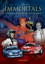 The immortals of Australian motor racing : the local heroes / Luke West.