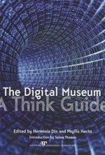 The digital museum : a think guide / edited by Herminia Din and Phyllis Hecht.
