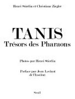 Tanis : trésors des Pharaons / Henri Stierlin et Christiane Ziegler : photos par Henri Stierlin ; préface par Jean Leclant de l'Institut.