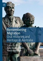 Remembering Migration : Oral Histories and Heritage in Australia / Kate Darian-Smith, Paula Hamilton, editors.