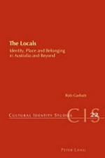 The locals : identity, place and belonging in Australia and beyond / Rob Garbutt.