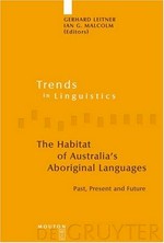 The habitat of Australia's aboriginal languages : past, present, and future / edited by Gerhard Leitner, Ian G. Malcolm.