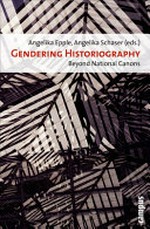 Gendering historiography : beyond national canons / Angelika Epple, Angelika Schaser (eds.).