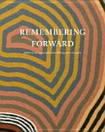 Remembering forward : Malerei der australischen Aborigines seit 1960 / herausgegeben von Kasper Konig, Emily Joyce Evans, Falk Wolf.