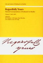 Regardfully yours : selected correspondence of Ferdinand von Mueller / edited by R.W. Home ... [et al.].