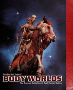 Gunther von Hagens' Body worlds: the anatomical exhibition of real human bodies : catalog on the exhibition / [Gunther von Hagens, Angelina Whalley ; translation: Francis Kelly].
