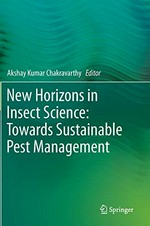 New horizons in insect science : Towards sustainable pest management / edited by Akshay Kumar Chakravarthy.