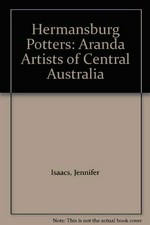 Hermannsburg potters : Aranda artists of central Australia / Jennifer Isaacs ; Aranda interpretations by Clara Ngala Inkamala.