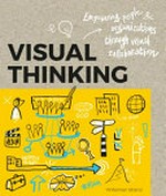 Visual thinking : empowering people & organizations through visual collaboration / Willemien Brand ; with essential input from: Pieter Koene, Martijn Ars, Pieter Verheijen.