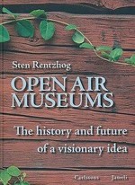 Open air museums : the history and future of a visionary idea / Sten Rentzhog ; translated by Skans Victoria Airey.