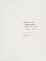 Challenge and transformation : museums in Cape Town and Sydney / Katherine J. Goodnow ; with Jack Lohman & Jatti Bredekamp.