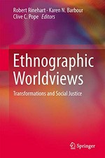 Ethnographic worldviews : transformations and social justice / Robert E. Rinehart, Karen N. Barbour, Clive C. Pope, editors.