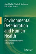 Environmental deterioration and human health : natural and anthropogenic determinants / Abdul Malik, Elisabeth Grohmann, Rais Akhtar, editors.
