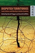 Disputed territories : land, culture and identity in settler societies / edited by David Trigger and Gareth Griffiths.