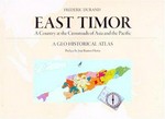 East Timor : a country at the crossroads of Asia and the Pacific : a geo-historical atlas / Frederic Durand ; [preface by Jose Ramos Horta].
