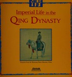 Imperial life in the Qing dynsasty : treasures from the Shenyang Palace Museum, China / [editors, Grace Wong, Goh Eck Kheng].