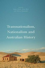 Transnationalism, nationalism and Australian history / Anna Clark, Anne Rees, Alecia Simmonds, editors.
