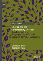 Emotion and the contemporary museum : development of a geographically-informed approach to visitor evaluation / Candice Pl. Boyd, Rachel Hughes.