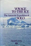 Voyage to the ice : the Antarctic expedition of Solo / David Lewis.