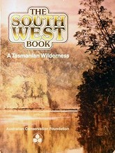The south-west book : a Tasmanian wilderness / edited by Helen Gee and Janet Fenton ; compiled by Helen Gee, Janet Fonton and Greg Hodge ; art directed by Chris Cowles.