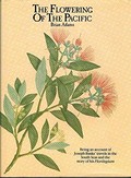 The flowering of the Pacific : being an account of Joseph Banks' travels in the South Seas and the story of his Florilegium / Brian Adams.