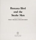 Banana bird and the Snake men / written and illustrated by Percy Trezise & Dick Roughsey.